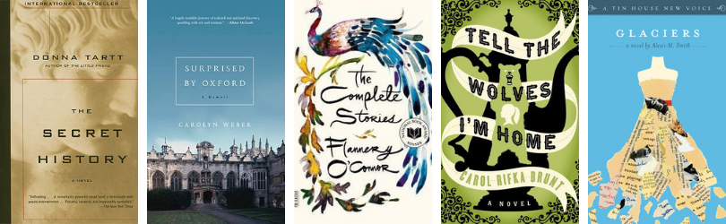 Book covers for The Secret History by Donna Tartt*
Surprised by Oxford by Carolyn Weber
The Complete Stories by Flannery O'Connor*
Tell the Wolves I'm Home by Carol Rifka Brunt
Glaciers by Alexis Smith*