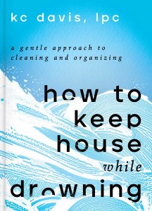 How to Keep House While Drowning: A Gentle Approach to Cleaning and Organizing book cover